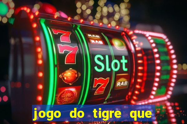 jogo do tigre que da 30 reais no cadastro